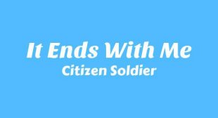 It Ends With Me Lyrics – Citizen Soldier
