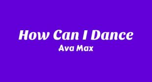 How Can I Dance Lyrics – Ava Max