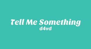 Tell Me Something Lyrics – d4vd