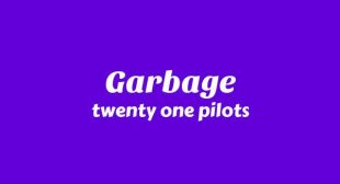 Garbage Lyrics – twenty one pilots