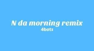 N Da Morning Remix Song Lyrics