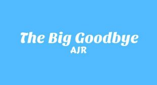 The Big Goodbye Lyrics – AJR