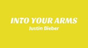 INTO YOUR ARMS Lyrics – Justin Bieber