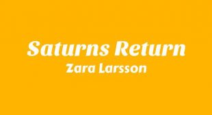Saturns Return Lyrics – Zara Larsson