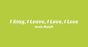 I Stay, I Leave, I Love, I Lose Song Lyrics