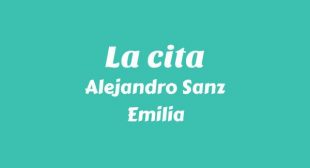 La cita Lyrics – Alejandro Sanz
