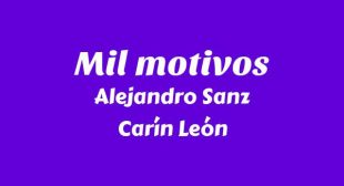 Mil motivos Lyrics – Alejandro Sanz