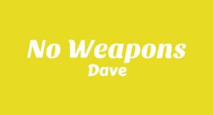 No Weapons Lyrics – Dave