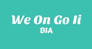 We On Go Ii Lyrics – BIA